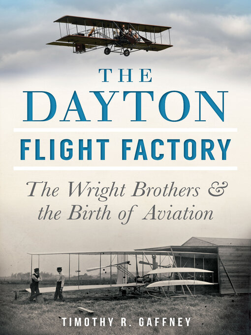 Title details for The Dayton Flight Factory by Timothy R. Gaffney - Available